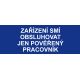 Samostatná textová značka - Zařízení smí obsluhovat jen pověřený pracovník