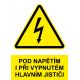 Samostatná značka - Pozor - Pod napětím i při vypnutém hlavním jističi